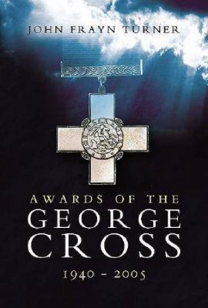 Awards of the George Cross 1940-2005 by TURNER JOHN