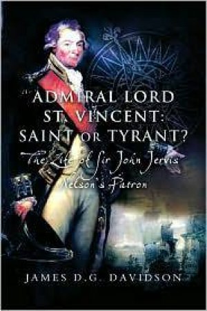 Admiral Lord St. Vincent: Saint or Tyrant? by DAVIDSON JAMES D.G.