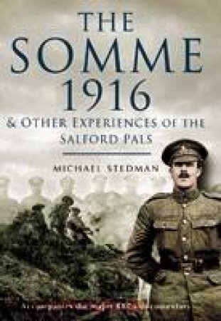 Somme 1916 :And Other Experiences of the Salford Pals by STEDMAN MICHAEL