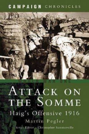 Attack on the Somme: Haig's Offensive 1916 by PEGLER MARTIN