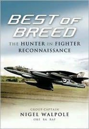 Best of the Hunter Breed: an Operational History of the Hawker Hunter Fr10 by WALPOLE NIGEL