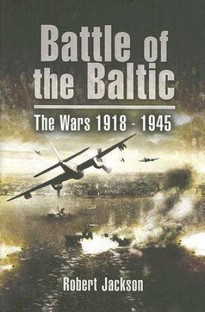 Battle of the Baltic: the Sea War 1939-1945 by JACKSON ROBERT