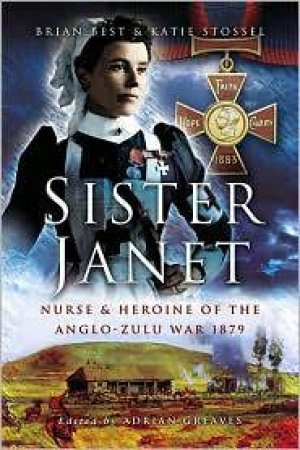 Sister Janet: Nurse and Heroine of the Anglo-zulu War 1879 by BEST BRIAN & SLOSSEL KATIE