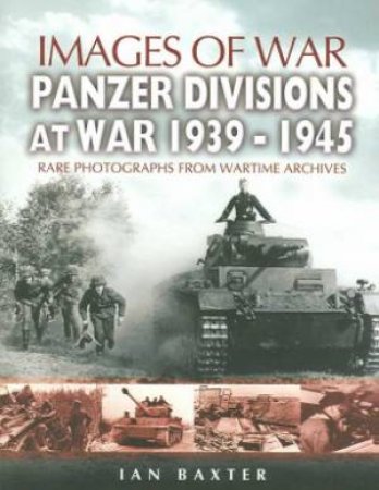 Panzer-divisions at War 1939-1945 (Images of War Series) by BAXTER IAN