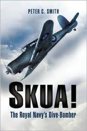 Skua! the Royal Navy's Dive-bomber by SMITH PETER C.