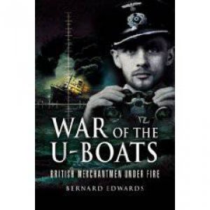 War of the U-boats: British Merchantmen Under Fire by EDWARDS BERNARD