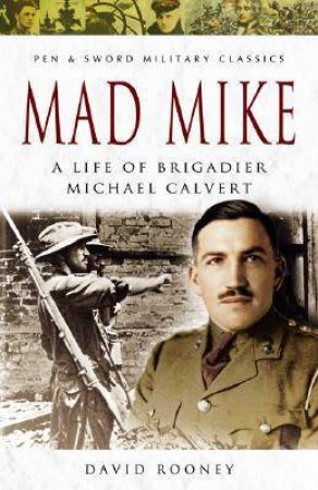 Mad Mike: the Life of Brigadier Michael Calvert by ROONEY DAVID