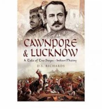 Cawnpore and Lucknow a Tale of Two Sieges