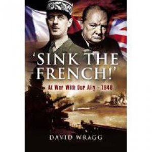 Sink the French!: At War with an Ally, 1940 by DAVID WRAGG