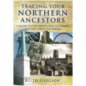 Tracing Your Northern Ancestors by GREGSON KEITH