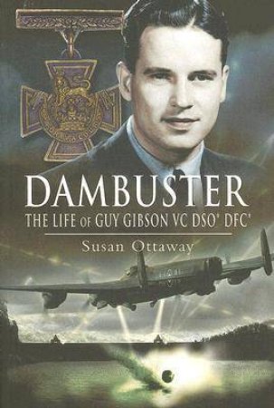 Dambuster: the Life of Guy Gibson Vc by OTTAWAY SUSAN