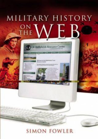 Guide to Military History on the Internet by FOWLER SIMON