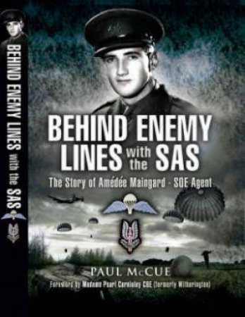 Behind Enemy Lines With the Sas: the Story of Amedee Maingard - Soe Agent by MCCUE PAUL