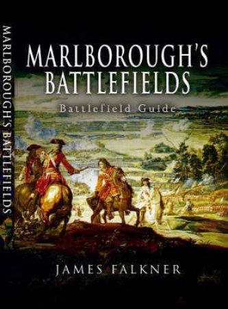 Marlborough's Battlefields: Jam'e Falkner's Guide To by FALKNER JAMES