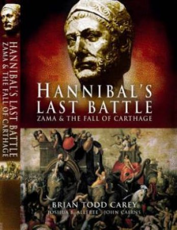 Hannibal's Last Battle: Zama and the Fall of Carthage by CAREY BRIAN TODD