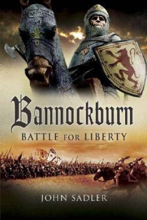 Bannockburn: Battle for Liberty by SADLER JOHN