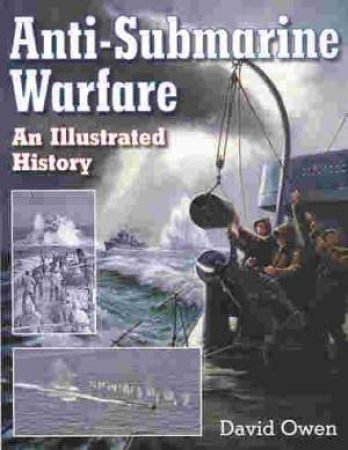 Anti-submarine Warfare: an Illustrated History by OWEN DAVID