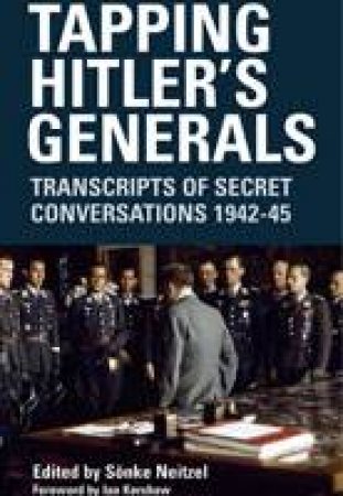 Tapping Hitler's Generals Previous Isbn 9781853677366 by NEITZEL SONKE