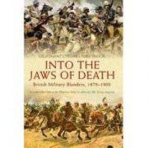 Into the Jaws of Death: British Military Blunders, 1879-1900 by SNOOK MIKE