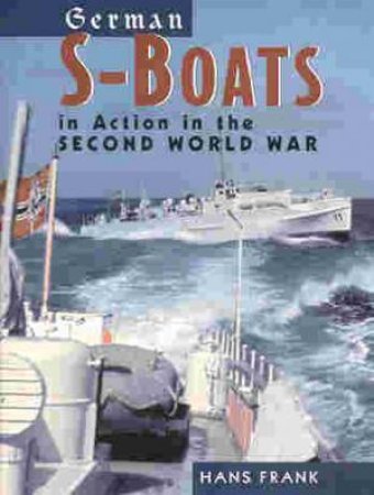 German S-boats in Action in the Second World War by FRANK HANS