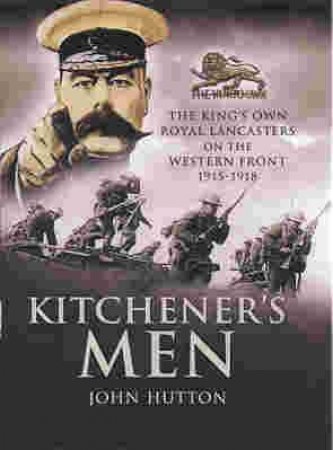 Kitchener's Men: the King's Own Royal Lancasters on the Western Front 1915 - 1918 by HUTTON JOHN