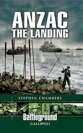 Anzac - The Landing: Gallipoli by CHAMBERS STEPHEN