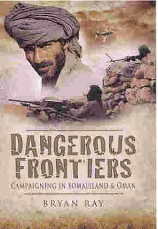 Dangerous Frontiers: Campaigning in Somaliland and Oman by RAY COLONEL BRYAN