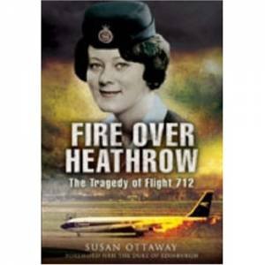 Fire Over Heathrow: the Tragedy of Flight 712 by OTTAWAY SUSAN