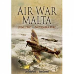 Air War Malta: June 1940 to November 1942 by SUTHERLAND & CANWELL