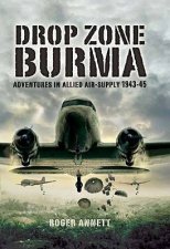 Drop Zone Burma Adventures in Allied Airsupply 194345