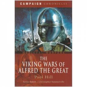 Viking Wars of Alfred the Great, The: Campaign Chronicles by HILL PAUL