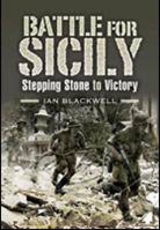 Battle for Sicily, The: Stepping Stone to Victory by BLACKWELL IAN