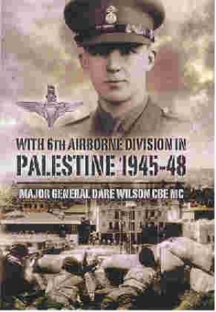 With 6th Airborne Division in Palestine 1945-48 by WILSON DARE