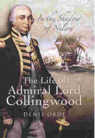 In the Shadow of Nelson: the Life of Admiral Lord Collingwood by ORDE DENIS