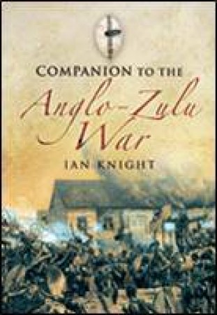 Companion to the Anglo-zulu War by KNIGHT IAN