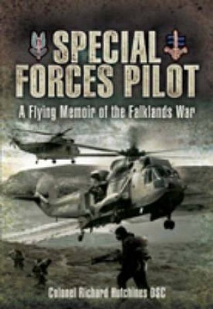 Special Forces Pilot: a Flying Memoir of the Falkland War by HUTCHINGS RICHARD