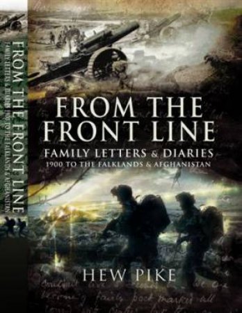 From the Frontline: Family Letters and Diaries 1914 to the Falklands and Afghanistan by PIKE HEW