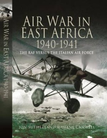 Air War in East Africa 1940 - 41 by SUTHERLAND & CANWELL