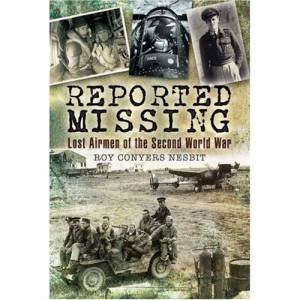 Reported Missing: Lost Airmen of the Second World War by NESBIT ROY