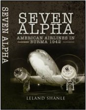 Project Seven Alpha American Airlines in Burma 1942