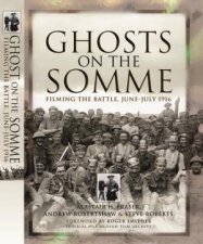 Ghosts of the Somme Filming the Great Battle July 1916