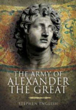 Army of Alexander the Great by ENGLISH STEPHEN