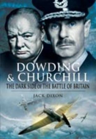 Dowding & Churchill: the Dark Side of the Battle of Britain by DIXON JACK