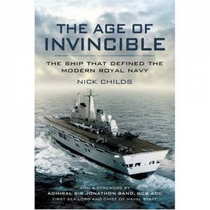 Age of Invincible, The: the Ship that Defined the Modern Royal Navy by CHILDS NICK