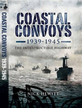 Coastal Convoys: 1949-1945 by HEWITT NICK