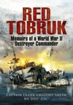 Red Tobruk: Memoirs of a World War Ii Destroyer Commander by SMITH GREGORY