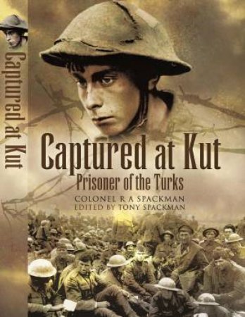 Captured at Kut: Prisoner of the Turks by SPACKMAN R.A.