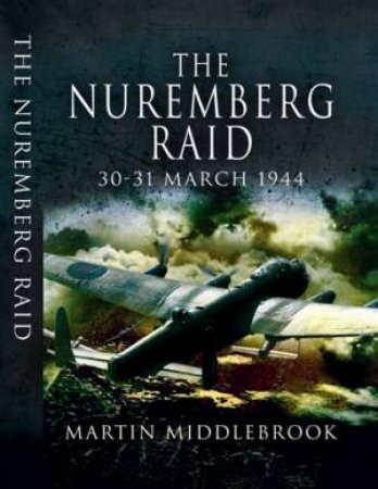 Nuremberg Raid: 30-31 March 1944 by MIDDLEBROOK MARTIN