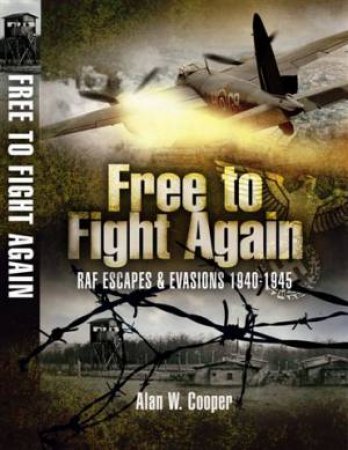 Free to Fight Again: Raf Escapes and Evasions 1940-45 by COOPER ALAN