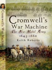 Cromwells War Machine the New Model Army 16451660